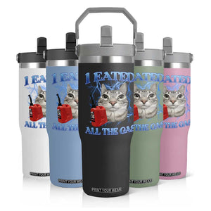 Sarcastic Cat Meme Flip Straw Tumbler I Eated All The Gas Gen Z Humor Bootleg TS10 Print Your Wear