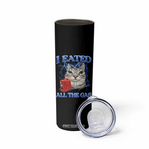 Sarcastic Cat Meme Skinny Tumbler I Eated All The Gas Gen Z Humor Bootleg TS10 Print Your Wear