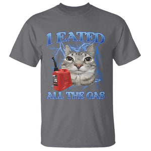 Sarcastic Cat Meme T Shirt I Eated All The Gas Gen Z Humor Bootleg TS10 Charcoal Print Your Wear