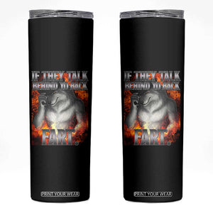 Funny Alpha Wolf Skinny Tumbler Meme If They Talk Behind Your Back Fart Bootleg TS10 Black Print Your Wear