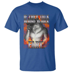 Funny Alpha Wolf T Shirt Meme If They Talk Behind Your Back Fart Bootleg TS10 Royal Blue Print Your Wear