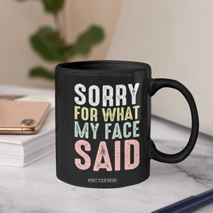 Sorry for What My Face Said Coffee Mug Retro Funny Mood Sarcastic Resting Face TS10 Print Your Wear