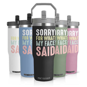 Sorry for What My Face Said Flip Straw Tumbler Retro Funny Mood Sarcastic Resting Face TS10 Print Your Wear