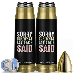 Sorry for What My Face Said Bullet Tumbler Retro Funny Mood Sarcastic Resting Face TS10 Black Print Your Wear
