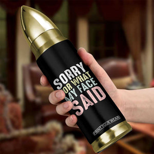 Sorry for What My Face Said Bullet Tumbler Retro Funny Mood Sarcastic Resting Face TS10 Print Your Wear