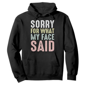 Sorry for What My Face Said Hoodie Retro Funny Mood Sarcastic Resting Face TS10 Black Print Your Wear