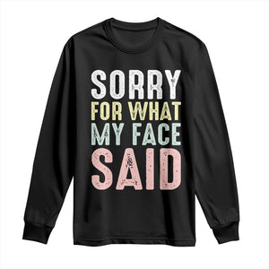 Sorry for What My Face Said Long Sleeve Shirt Retro Funny Mood Sarcastic Resting Face TS10 Black Print Your Wear