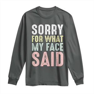 Sorry for What My Face Said Long Sleeve Shirt Retro Funny Mood Sarcastic Resting Face TS10 Dark Heather Print Your Wear