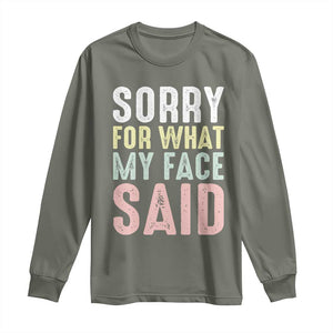 Sorry for What My Face Said Long Sleeve Shirt Retro Funny Mood Sarcastic Resting Face TS10 Military Green Print Your Wear
