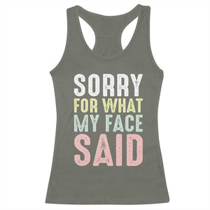 Sorry for What My Face Said Racerback Tank Top Retro Funny Mood Sarcastic Resting Face TS10 Military Green Print Your Wear