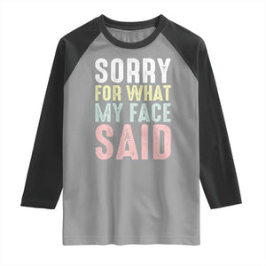 Sorry for What My Face Said Raglan Shirt Retro Funny Mood Sarcastic Resting Face TS10 Sport Gray Black Print Your Wear