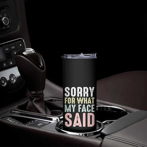 Sorry for What My Face Said Skinny Tumbler Retro Funny Mood Sarcastic Resting Face TS10 Print Your Wear