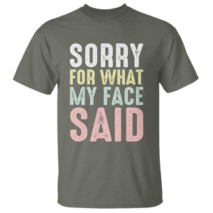 Sorry for What My Face Said T Shirt Retro Funny Mood Sarcastic Resting Face TS10 Military Green Print Your Wear