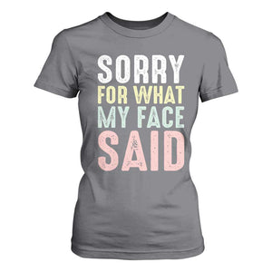 Sorry for What My Face Said T Shirt For Women Retro Funny Mood Sarcastic Resting Face TS10 Charcoal Print Your Wear