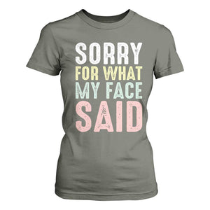 Sorry for What My Face Said T Shirt For Women Retro Funny Mood Sarcastic Resting Face TS10 Military Green Print Your Wear