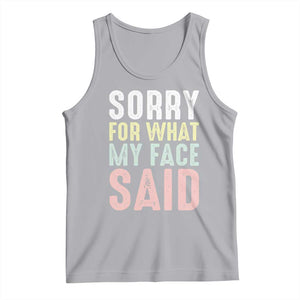 Sorry for What My Face Said Tank Top Retro Funny Mood Sarcastic Resting Face TS10 Athletic Heather Print Your Wear