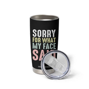 Sorry for What My Face Said Tumbler Cup Retro Funny Mood Sarcastic Resting Face TS10 Print Your Wear
