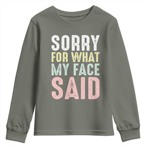 Sorry for What My Face Said Youth Sweatshirt Retro Funny Mood Sarcastic Resting Face TS10 Military Green Print Your Wear