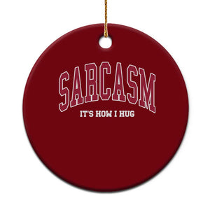 Sarcasm It's How I Hug Ceramic Ornament Funny Graphic Trendy TS10 1pc Red Print Your Wear