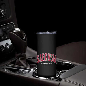 Sarcasm It's How I Hug Skinny Tumbler Funny Graphic Trendy TS10 Print Your Wear