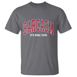 Sarcasm It's How I Hug T Shirt Funny Graphic Trendy TS10 Charcoal Print Your Wear