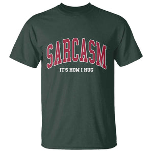 Sarcasm It's How I Hug T Shirt Funny Graphic Trendy TS10 Dark Forest Green Print Your Wear