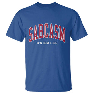 Sarcasm It's How I Hug T Shirt Funny Graphic Trendy TS10 Royal Blue Print Your Wear