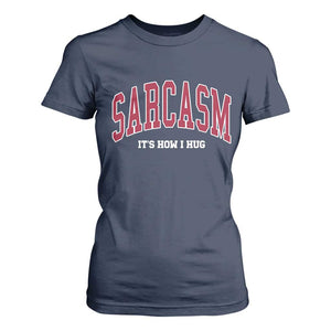 Sarcasm It's How I Hug T Shirt For Women Funny Graphic Trendy TS10 Navy Print Your Wear