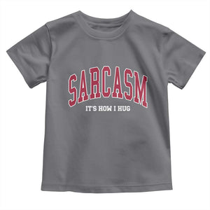 Sarcasm It's How I Hug Toddler T Shirt Funny Graphic Trendy TS10 Charcoal Print Your Wear