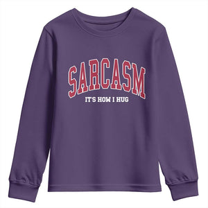 Sarcasm It's How I Hug Youth Sweatshirt Funny Graphic Trendy TS10 Purple Print Your Wear