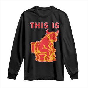 This Is Bull Shit Long Sleeve Shirt Bullshit Sarcastic Embarrassing Gag Gifts TS10 Black Print Your Wear
