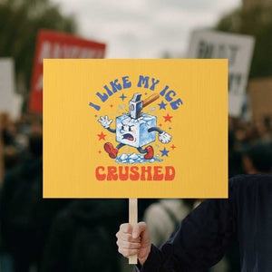 Subtle Abolish ICE Protest Sign Vintage I Like My Ice Crushed TS10 Horizontal 18" × 24" Yellow Print Your Wear