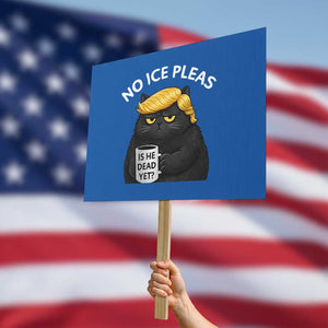 No ICE Protest Protest Sign Is He Dead Yet Black Cat Meme TS10 Horizontal 18" × 24" Blue Print Your Wear