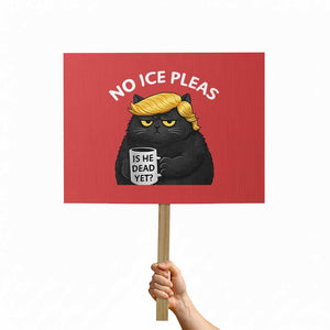 No ICE Protest Protest Sign Is He Dead Yet Black Cat Meme TS10 Horizontal 18" × 24" Red Print Your Wear