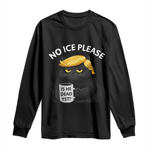 No ICE Protest Long Sleeve Shirt Is He Dead Yet Black Cat Meme TS10 Black Print Your Wear