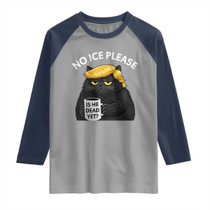 No ICE Protest Raglan Shirt Is He Dead Yet Black Cat Meme TS10 Sport Gray Navy Print Your Wear