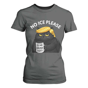 No ICE Protest T Shirt For Women Is He Dead Yet Black Cat Meme TS10 Dark Heather Print Your Wear