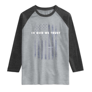 USA Flag Religious Quote Raglan Shirt In God We Trust American Patriotic Faith 4th of July Cross TS10 Heather Gray Heather Charcoal Print Your Wear