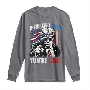 Trump 4th Of July Long Sleeve Shirt If You Ain't First You're Last Flag TS10 Charcoal Print Your Wear