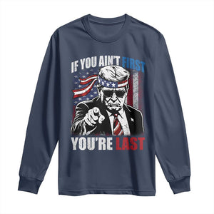 Trump 4th Of July Long Sleeve Shirt If You Ain't First You're Last Flag TS10 Navy Print Your Wear