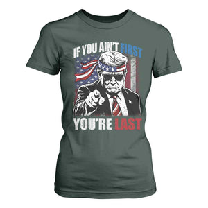 Trump 4th Of July T Shirt For Women If You Ain't First You're Last Flag TS10 Dark Forest Green Print Your Wear