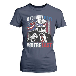 Trump 4th Of July T Shirt For Women If You Ain't First You're Last Flag TS10 Navy Print Your Wear