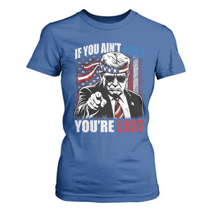 Trump 4th Of July T Shirt For Women If You Ain't First You're Last Flag TS10 Royal Blue Print Your Wear