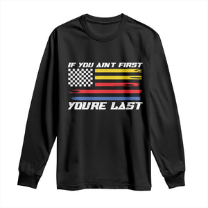 US Flag Car Racing Long Sleeve Shirt If You Aint First Youre Last Checkered Flag TS10 Black Print Your Wear