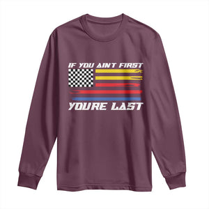US Flag Car Racing Long Sleeve Shirt If You Aint First Youre Last Checkered Flag TS10 Maroon Print Your Wear