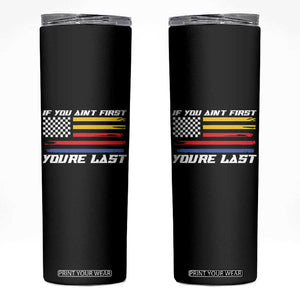 US Flag Car Racing Skinny Tumbler If You Aint First Youre Last Checkered Flag TS10 Black Print Your Wear