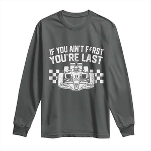 Car Racing Long Sleeve Shirt If You Aint First Youre Last Checkered Flag TS10 Dark Heather Print Your Wear