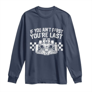 Car Racing Long Sleeve Shirt If You Aint First Youre Last Checkered Flag TS10 Navy Print Your Wear