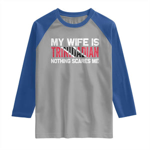 My Wife Is Trinidadian Nothing Scares Me Puerto Rican Raglan Shirt Funny Trinidad & Tobago Husband Gift TS10 Sport Gray Royal Print Your Wear