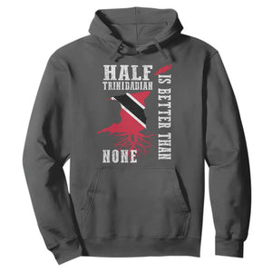 Half Trinidadian Hoodie Is Better Than None Trini Pride TS10 Dark Heather Print Your Wear